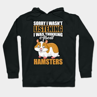 Sorry I wasn't Listening Thinking About Hamsters Hoodie